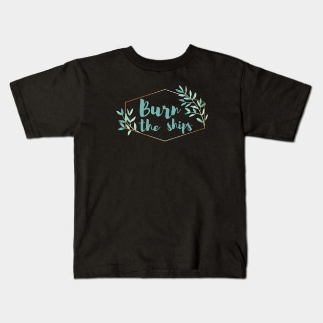 Burn the Ships Kids T-Shirt by MMaeDesigns